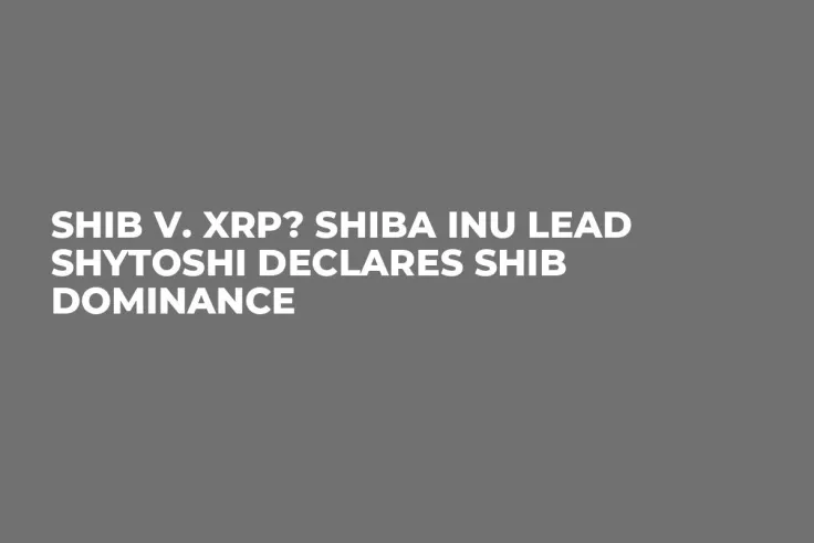 SHIB v. XRP? Shiba Inu Lead Shytoshi Declares SHIB Dominance