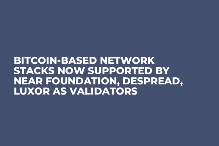 Bitcoin-Based Network Stacks Now Supported by NEAR Foundation, DeSpread, Luxor as Validators