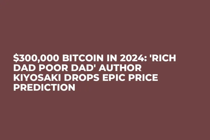 $300,000 Bitcoin in 2024: 'Rich Dad Poor Dad' Author Kiyosaki Drops Epic Price Prediction