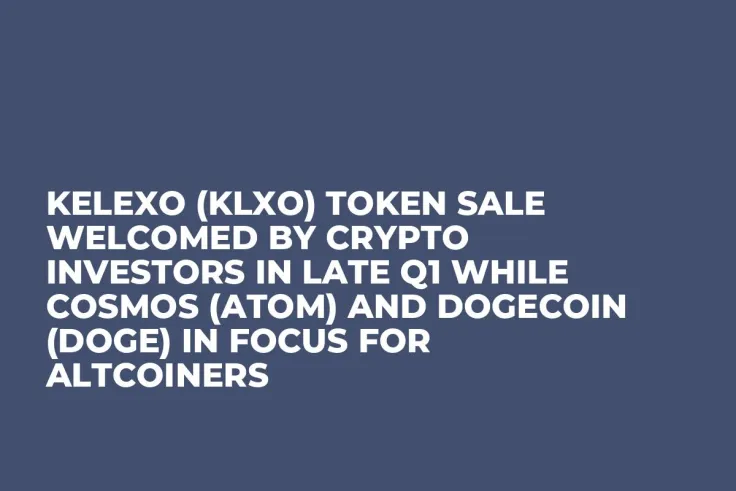 Kelexo (KLXO) Token Sale Welcomed by Crypto Investors in Late Q1 while Cosmos (ATOM) and Dogecoin (DOGE) In Focus for Altcoiners