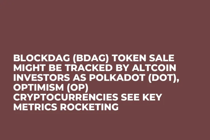 BlockDAG (BDAG) Token Sale Might be Tracked by Altcoin Investors as Polkadot (DOT), Optimism (OP) Cryptocurrencies See Key Metrics Rocketing
