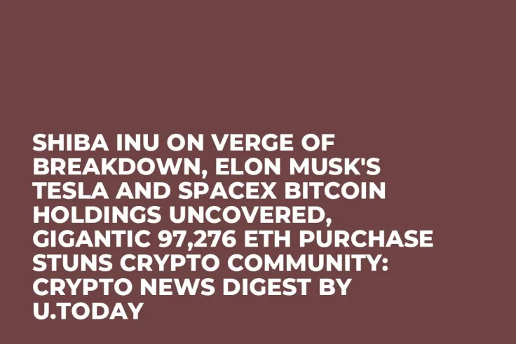 Shiba Inu on Verge of Breakdown, Elon Musk's Tesla and SpaceX Bitcoin Holdings Uncovered, Gigantic 97,276 ETH Purchase Stuns Crypto Community: Crypto News Digest by U.Today