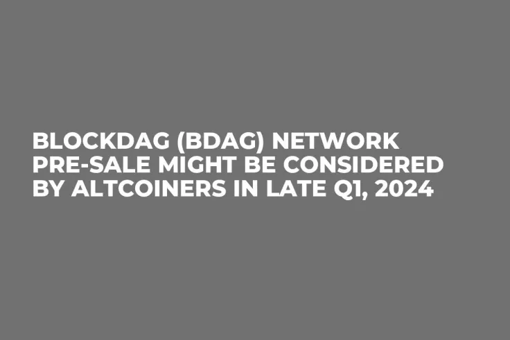 BlockDAG (BDAG) Network Pre-Sale Might Be Considered by Altcoiners in Late Q1, 2024