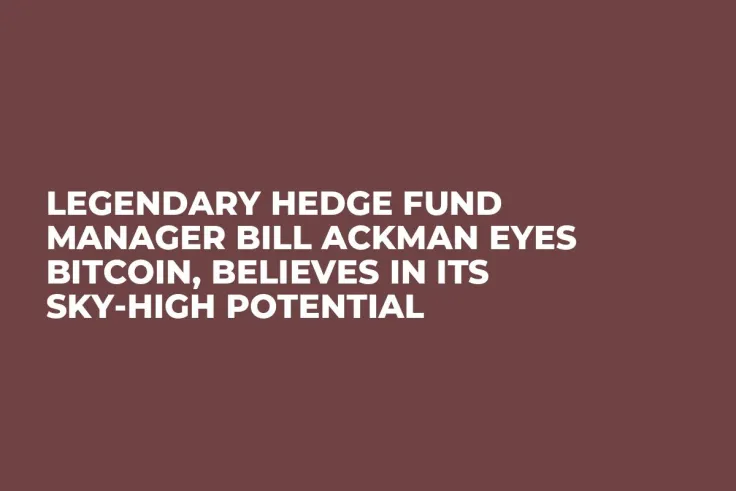 Legendary Hedge Fund Manager Bill Ackman Eyes Bitcoin, Believes in Its Sky-High Potential