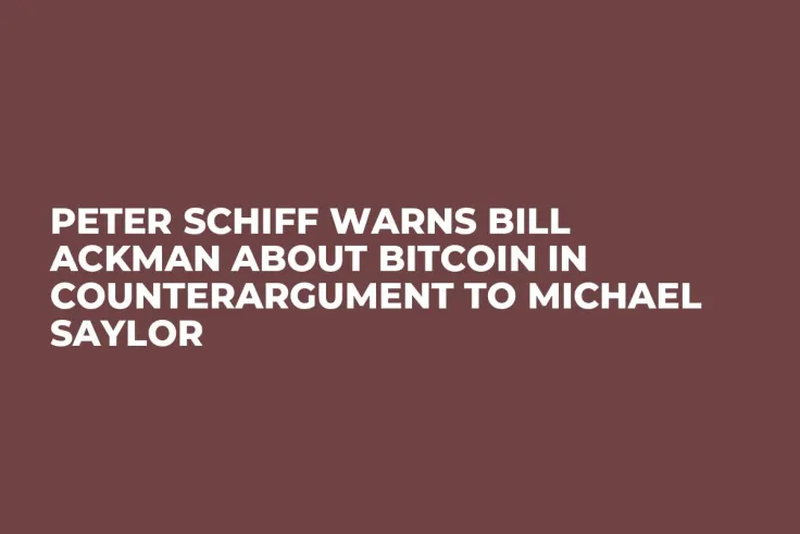 Peter Schiff Warns Bill Ackman About Bitcoin in Counterargument to Michael Saylor