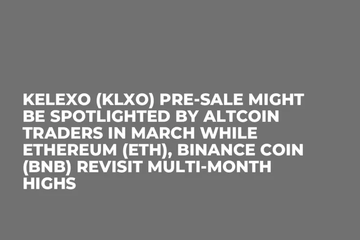 Kelexo (KLXO) Pre-Sale Might be Spotlighted by Altcoin Traders in March while Ethereum (ETH), Binance Coin (BNB) Revisit Multi-Month Highs
