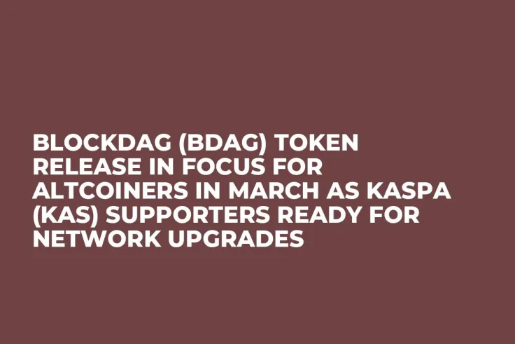 BlockDAG (BDAG) Token Release in Focus for Altcoiners in March as Kaspa (KAS) Supporters Ready for Network Upgrades