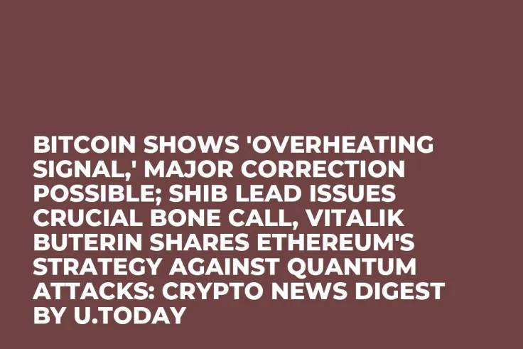 Bitcoin Shows 'Overheating Signal,' Major Correction Possible; SHIB Lead Issues Crucial BONE Call, Vitalik Buterin Shares Ethereum's Strategy Against Quantum Attacks: Crypto News Digest by U.Today