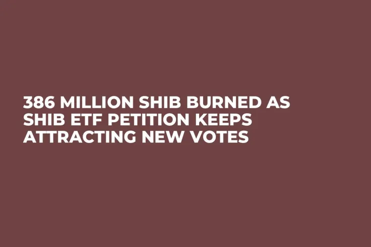 386 Million SHIB Burned as SHIB ETF Petition Keeps Attracting New Votes