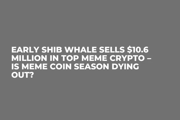 Early SHIB Whale Sells $10.6 Million in Top Meme Crypto – Is Meme Coin Season Dying Out?