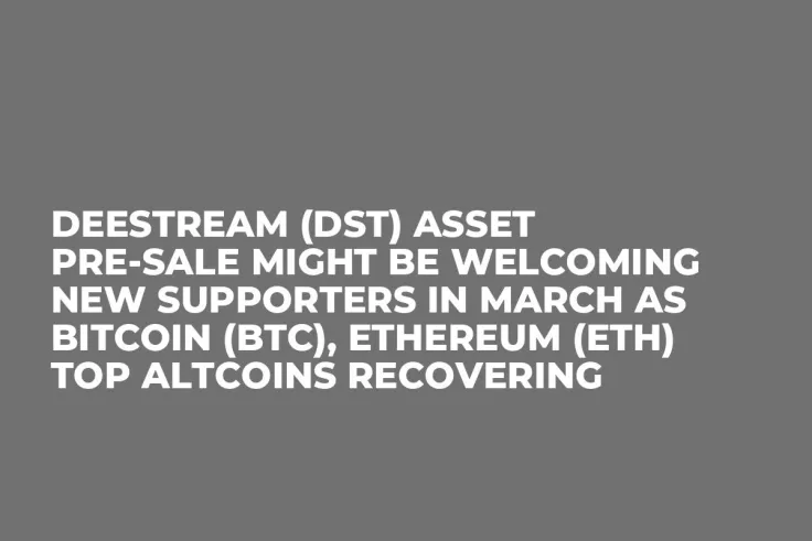 DeeStream (DST) Asset Pre-Sale Might be Welcoming New Supporters in March as Bitcoin (BTC), Ethereum (ETH) Top Altcoins Recovering