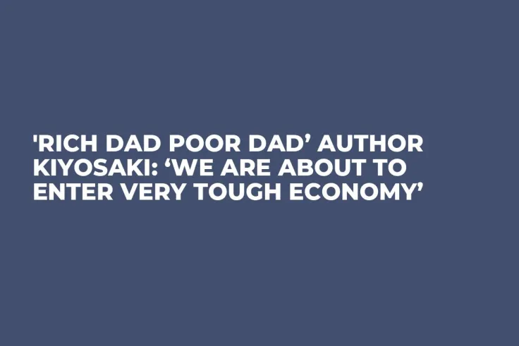 'Rich Dad Poor Dad’ Author Kiyosaki: ‘We are About to Enter Very Tough Economy’