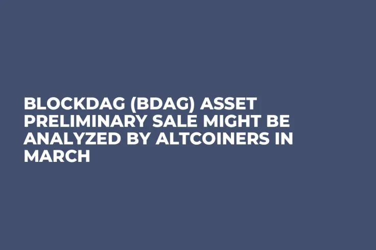 BlockDAG (BDAG) Asset Preliminary Sale Might be Analyzed by Altcoiners in March
