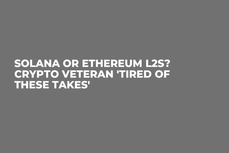 Solana or Ethereum L2s? Crypto Veteran 'Tired of These Takes'
