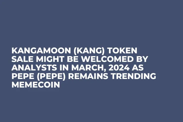 KangaMoon (KANG) Token Sale Might be Welcomed by Analysts in March, 2024 as Pepe (PEPE) Remains Trending Memecoin