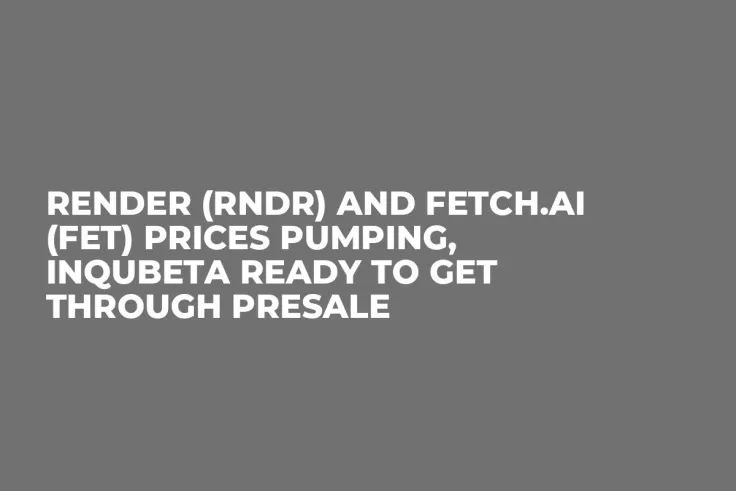 Render (RNDR) and Fetch.ai (FET) Prices Pumping, InQubeta Ready To Get Through Presale