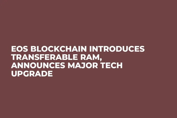 EOS Blockchain Introduces Transferable RAM, Announces Major Tech Upgrade