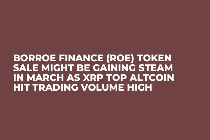 Borroe Finance (ROE) Token Sale Might be Gaining Steam in March as XRP Top Altcoin Hit Trading Volume High