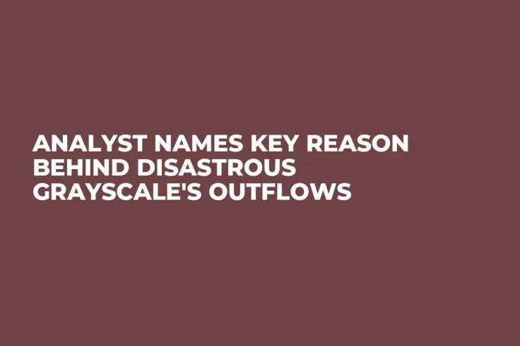 Analyst Names Key Reason Behind Disastrous Grayscale's Outflows