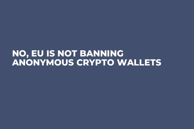 No, EU Is Not Banning Anonymous Crypto Wallets