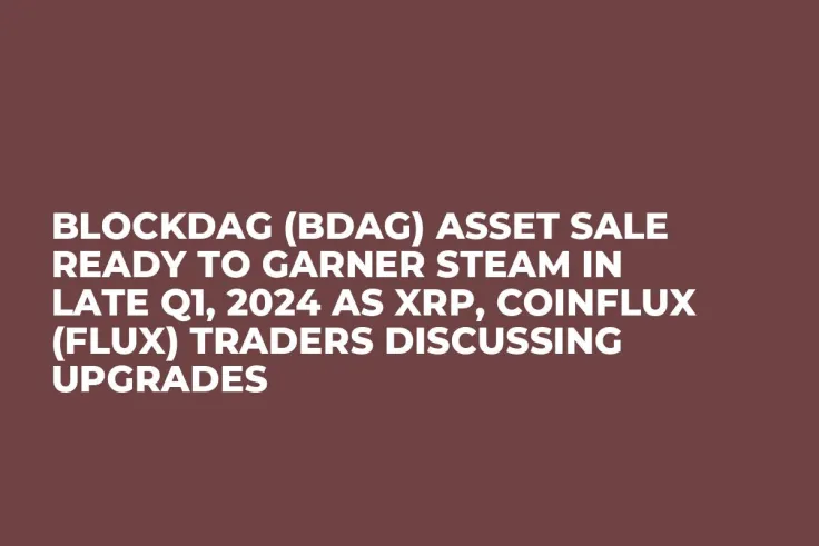 BlockDAG (BDAG) Asset Sale Ready to Garner Steam in Late Q1, 2024 as XRP, Coinflux (FLUX) Traders Discussing Upgrades