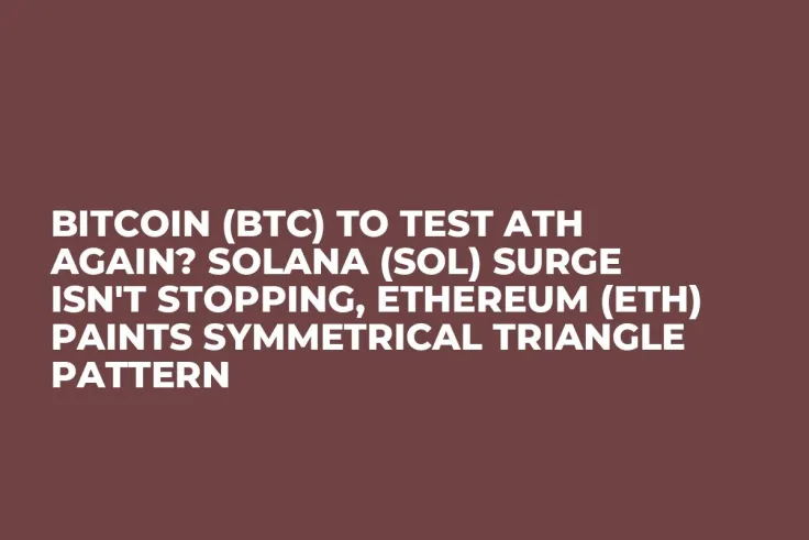 Bitcoin (BTC) to Test ATH Again? Solana (SOL) Surge Isn't Stopping, Ethereum (ETH) Paints Symmetrical Triangle Pattern