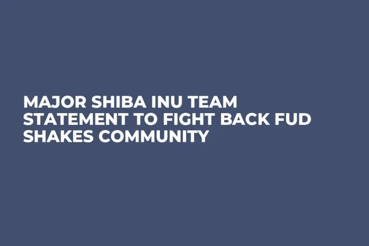 Major Shiba Inu Team Statement to Fight Back FUD Shakes Community