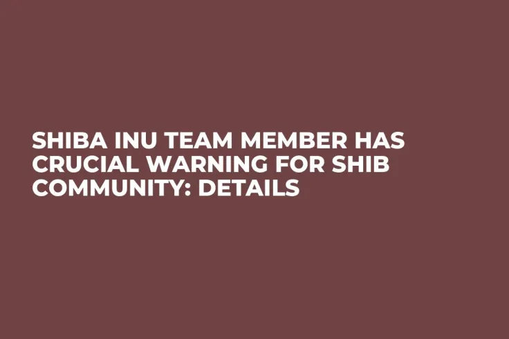Shiba Inu Team Member Has Crucial Warning for SHIB Community: Details