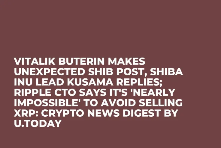 Vitalik Buterin Makes Unexpected SHIB Post, Shiba Inu Lead Kusama Replies; Ripple CTO Says It's 'Nearly Impossible' to Avoid Selling XRP: Crypto News Digest by U.Today