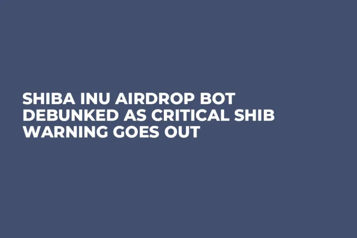 Shiba Inu Airdrop Bot Debunked as Critical SHIB Warning Goes Out