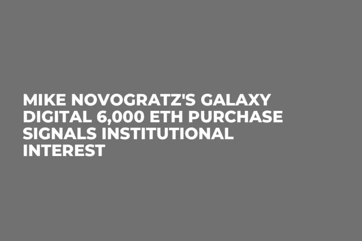 Mike Novogratz's Galaxy Digital 6,000 ETH Purchase Signals Institutional Interest