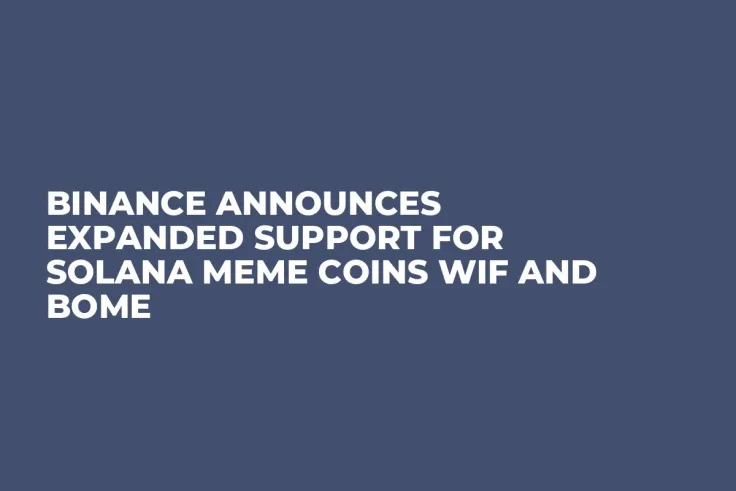 Binance Announces Expanded Support for Solana Meme Coins WIF and BOME