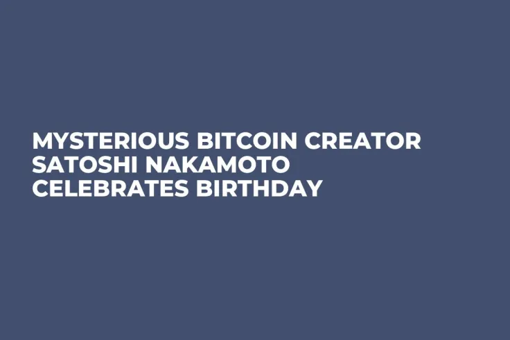Mysterious Bitcoin Creator Satoshi Nakamoto Celebrates Birthday