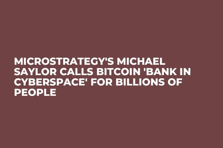 MicroStrategy's Michael Saylor Calls Bitcoin 'Bank in Cyberspace' for Billions of People