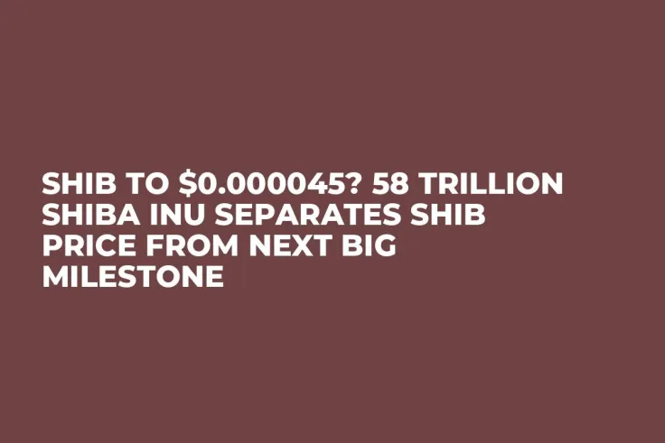SHIB to $0.000045? 58 Trillion Shiba Inu Separates SHIB Price From Next Big Milestone