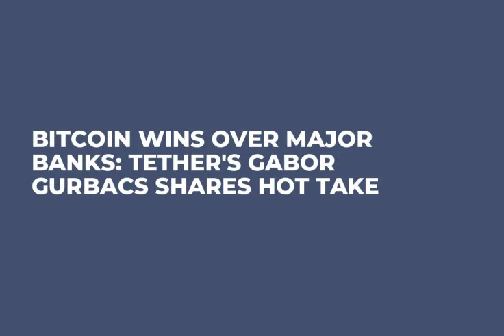 Bitcoin Wins Over Major Banks: Tether's Gabor Gurbacs Shares Hot Take