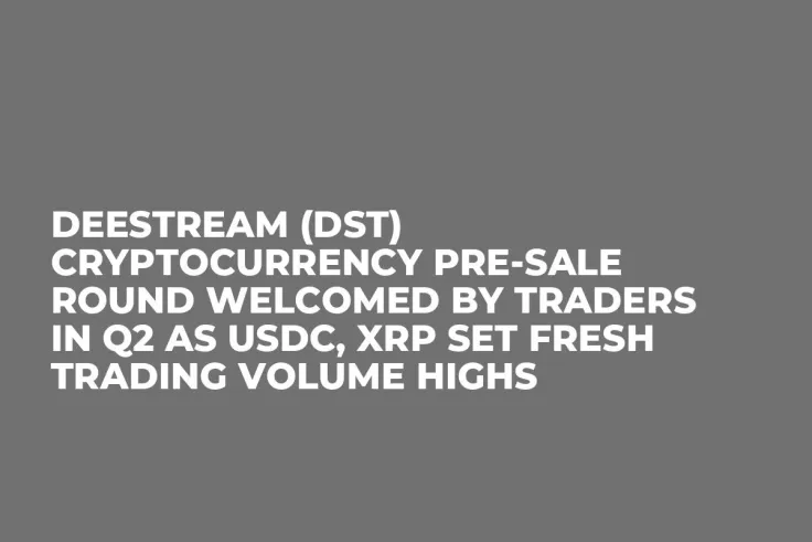 DeeStream (DST) Cryptocurrency Pre-Sale Round Welcomed by Traders in Q2 as USDC, XRP Set Fresh Trading Volume Highs