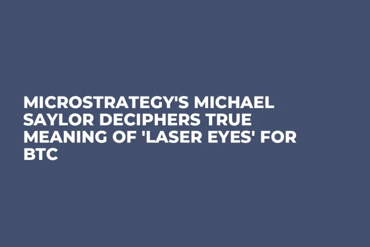MicroStrategy's Michael Saylor Deciphers True Meaning of 'Laser Eyes' for BTC