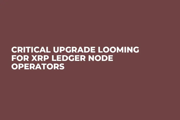 Critical Upgrade Looming for XRP Ledger Node Operators
