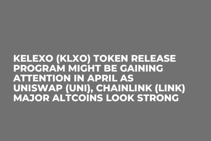 Kelexo (KLXO) Token Release Program Might be Gaining Attention in April as Uniswap (UNI), Chainlink (LINK) Major Altcoins Look Strong