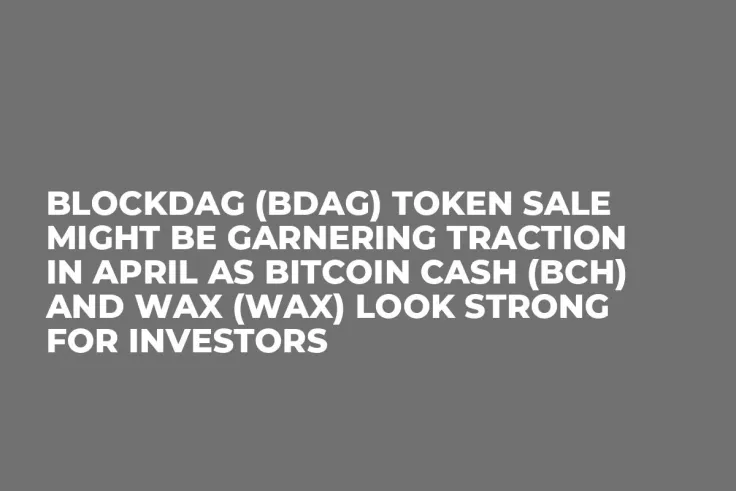 BlockDAG (BDAG) Token Sale Might be Garnering Traction in April as Bitcoin Cash (BCH) and Wax (WAX) Look Strong for Investors
