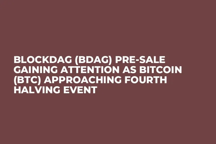 BlockDAG (BDAG) Pre-Sale Gaining Attention as Bitcoin (BTC) Approaching Fourth Halving Event