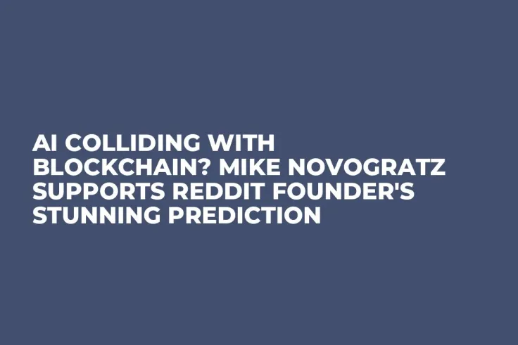 AI Colliding with Blockchain? Mike Novogratz Supports Reddit Founder's Stunning Prediction 