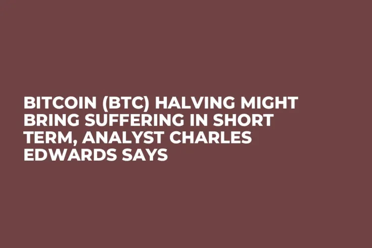 Bitcoin (BTC) Halving Might Bring Suffering in Short Term, Analyst Charles Edwards Says