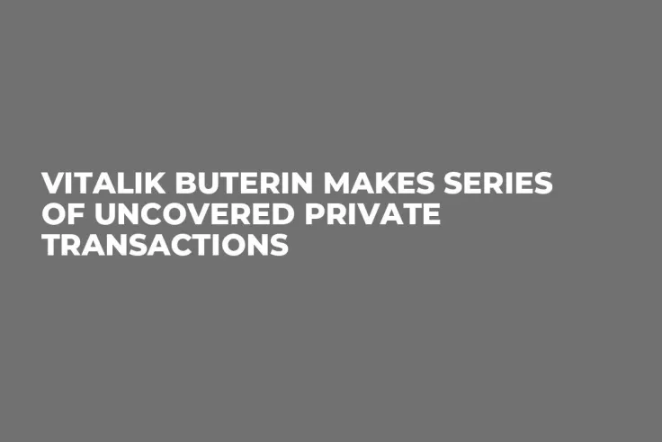 Vitalik Buterin Makes Series of Uncovered Private Transactions