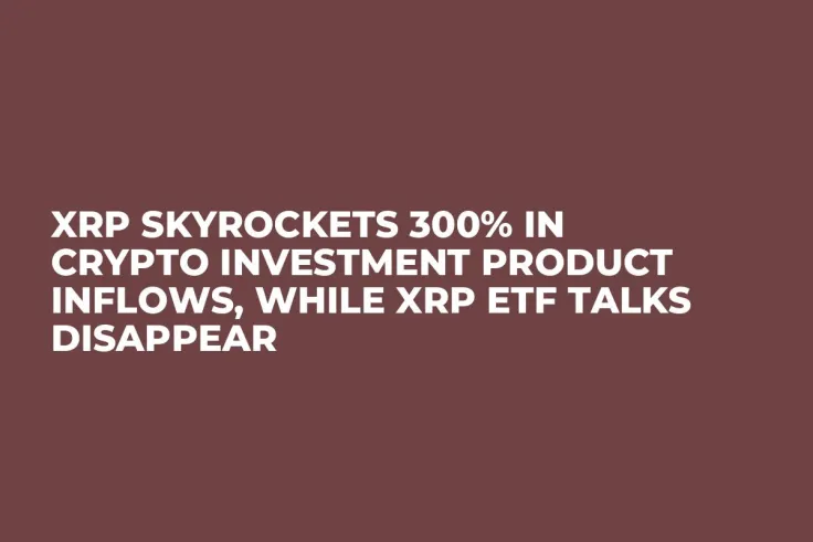 XRP Skyrockets 300% in Crypto Investment Product Inflows, While XRP ETF Talks Disappear