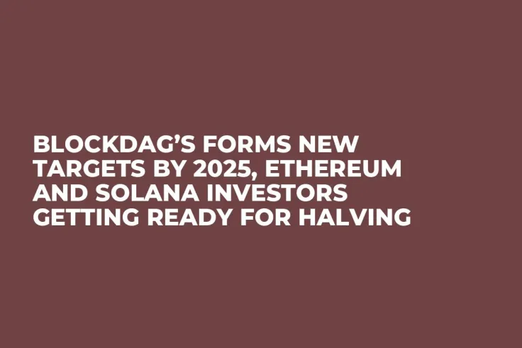 BlockDAG’s Forms New Targets by 2025, Ethereum and Solana Investors Getting Ready For Halving