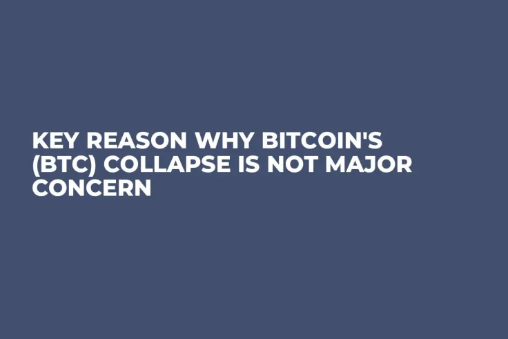 Key Reason Why Bitcoin's (BTC) Collapse Is Not Major Concern