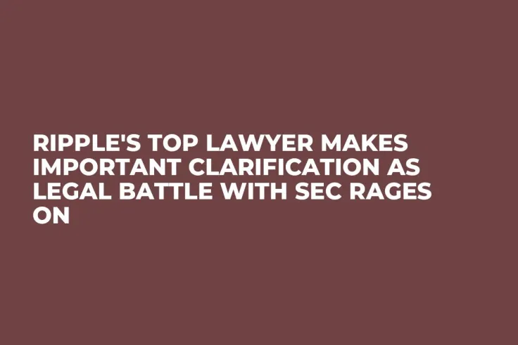 Ripple's Top Lawyer Makes Important Clarification as Legal Battle with SEC Rages On