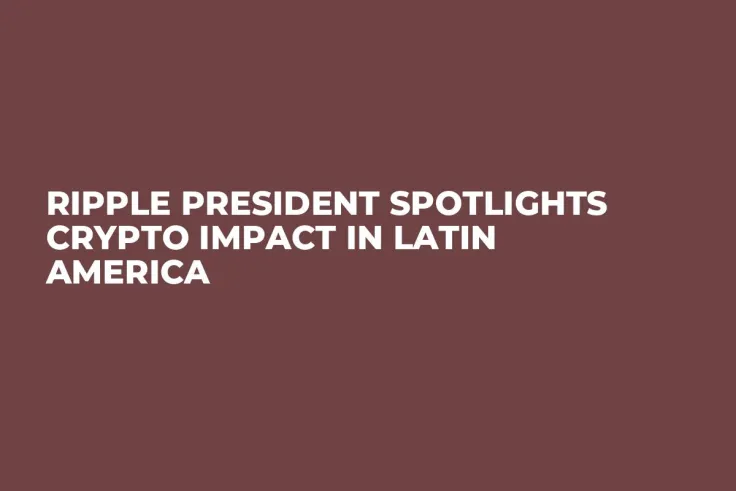 Ripple President Spotlights Crypto Impact in Latin America